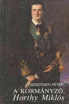 Gosztonyi P�ter - A korm�nyz�, Horthy Mikl�s