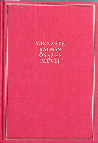 Mikszth Klmn - Mikszth Klmn sszes mvei 1-41. Kritikai kiads! (Hinyzik a 39-es ktet!)