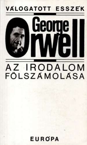George Orwell - Az irodalom f�lsz�mol�sa - V�logatott essz�k