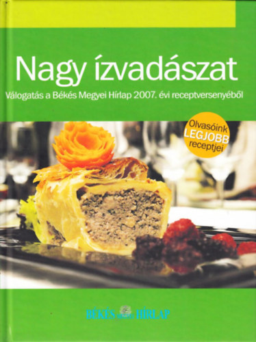 Varga Ott  (szerk.) - Nagy zvadszat - Vlogats a Bks Megyei Hrlap 2007. vi receptversenybl