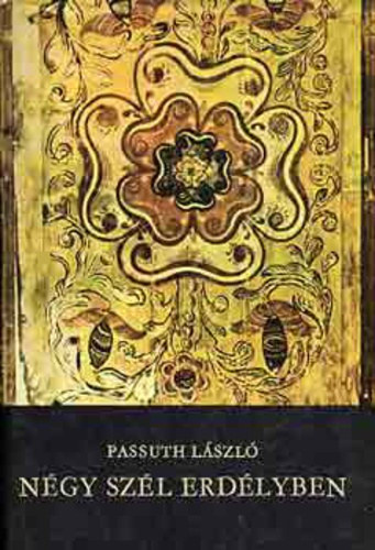 Passuth L�szl� - N�gy sz�l Erd�lyben