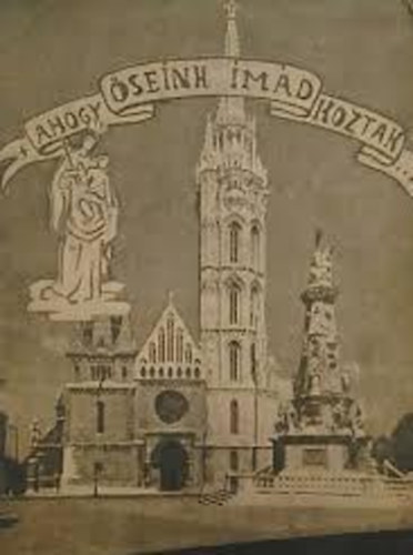 Ahogy �seink im�dkoztak