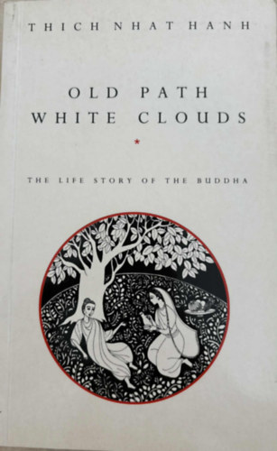 Thich Nhat Hanh - Old Path White Clouds: The Life Story of the Buddha