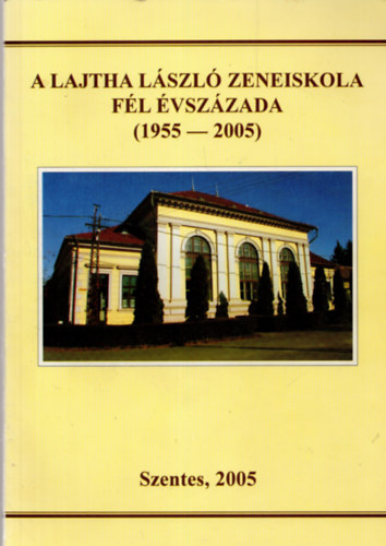 Labdi Lajos Mihly Bla - A Lajta Lszl zeneiskola fl vszzada ( 1955-2005 )