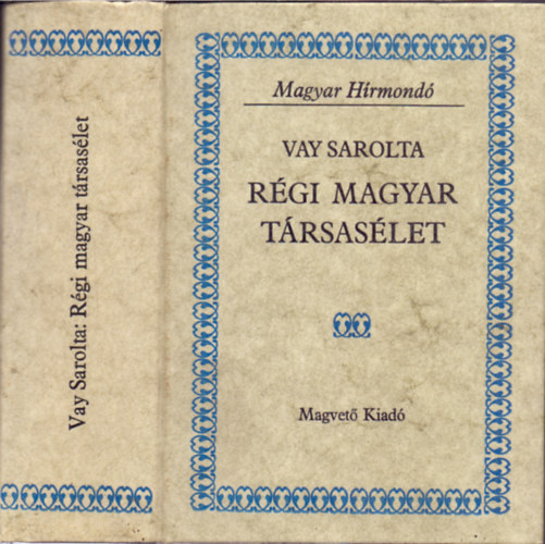Vay Sarolta - Régi magyar társasélet Mária Terézia kora - II. József kora - II. Lipót kora - I. Ferenc császár és V. Ferdinánd kora -