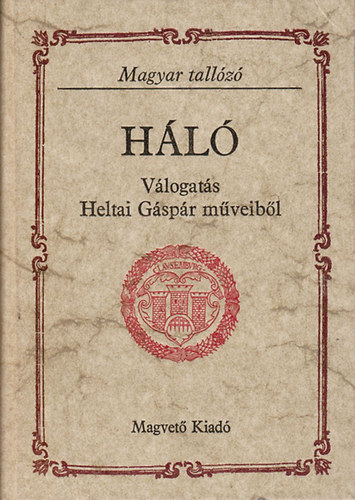 Libri Antikvár Könyv: Háló (Magyar tallózó) - Válogatás Heltai Gáspár  műveiből (Matolcsy-Sebestyén-Szalay) - 1979, 590Ft