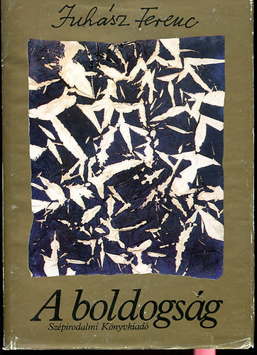 Juh�sz Ferenc - A boldogs�g (�j versek)
