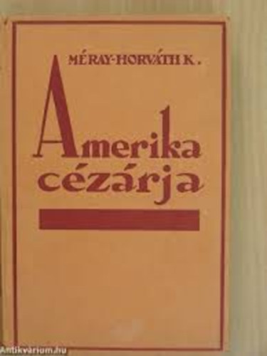 Horv�th M�ray K. - Amerika c�z�rja