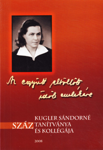 Kovcs Lszl  (szerk.) - Kugler Sndorn szz tantvnya s kollgja: "Az egytt eltlttt idk emlkre"