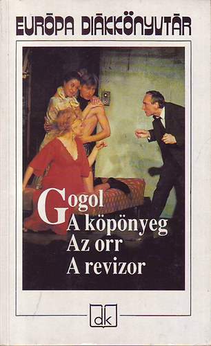 Nyikolaj Vasziljevics Gogol - A k�p�nyeg-Az orr-A revizor
