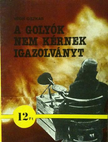 Vgh Oszkr - A golyk nem krnek igazolvnyt