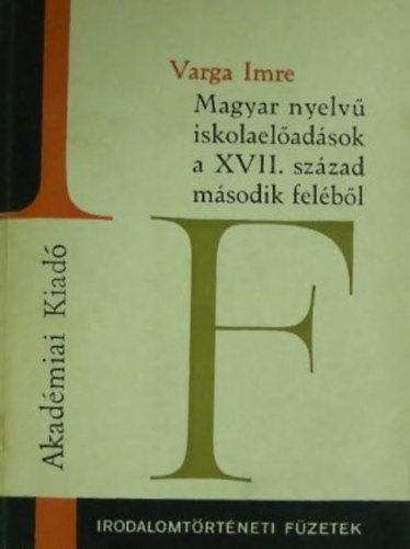 Varga Imre - Magyar nyelv� iskolael�ad�sok a XVII. sz�zad m�sodik fel�b�l