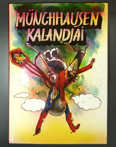 Gottfried August B�rger - M�nchhausen kalandjai - Gustave Dor� fametszeteivel (Kalandos utaz�s / Vad�szt�rt�netek / K�t kutya �s egy paripa / L�gi �t egy �gy�goly�n, utaz�s a Holdba, s egy�b �rdekes t�rt�netek / M�nchausen b�r� tengeri kalandjai / Vil�g