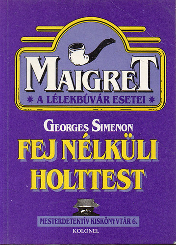 Georges Simenon - Fej n�lk�li holttest (Maigret a l�lekb�v�r esetei)