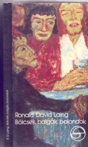 Ronald David Laing - Blcsek, balgk, bolondok - Egy pszichiter tja (Mrleg)