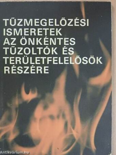 Simándi Gyula Fehér Zoltán - Tűzmegelőzési ismeretek az önkéntes tűzoltók és területfelelősök részére
