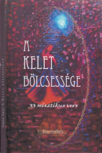 Simon Imre - A Kelet b�lcsess�ge (33 misztikus vers)