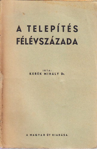 Kerk Mihly - A telepts flvszzada (A mezgazdasgi telepts rendszere s eredmnyei Nmetorszgban 1886-1935-ig)