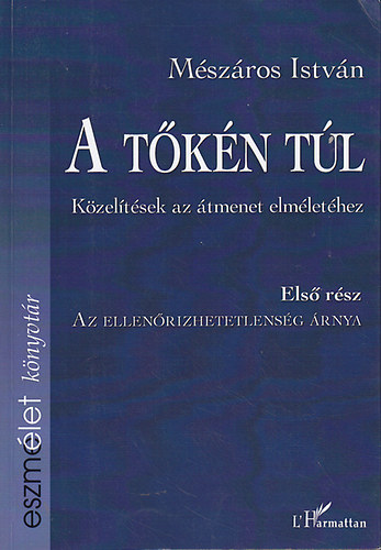 Mészáros István - A tőkén túl: Közelítések az átmenet elméletéhez I-IV.