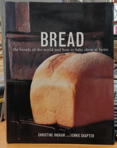 Christine Ingram Jennie Shapter - Bread - The Breads of the World and How to Bake Them at Home