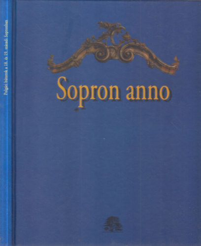 Askercz �va - Sopron anno (Polg�ri b�torok a 18. �s 19. sz�zadi Sopronban) (magyar-n�met)