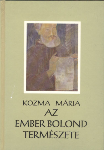 Kozma M�ria - Az ember bolond term�szete (Dedik�lt)
