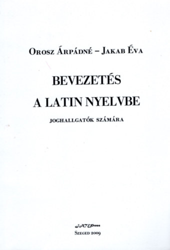 Jakab Éva; Orosz Árpádné - Bevezetés a latin nyelvbe joghallgatók számára