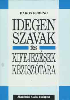 Bakos Ferenc - Idegen szavak és kifejezések kéziszótára