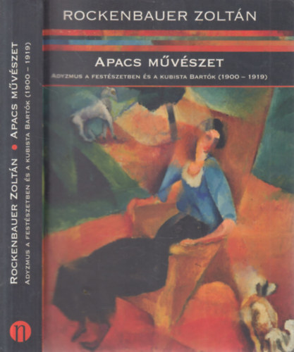 Rockenbauer Zoltn - Apacs mvszet (dediklt)- Adyzmus a festszetben s a kubista Bartk 1900-1919.
