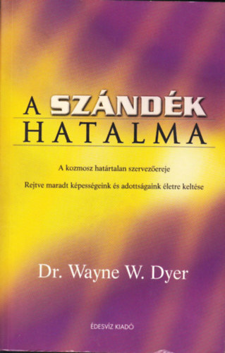 Dr. Wayne W. Dyer - A szndk hatalma - A kozmosz hatrtalan szervezereje