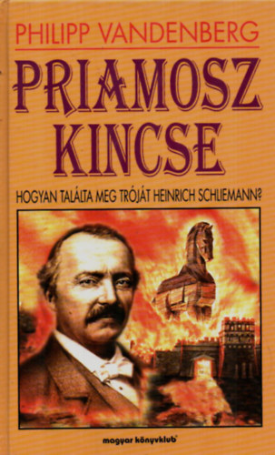 Philipp Vandenberg - Priamosz kincse - Hogyan tallta meg Trjt Heinrich Schliemann?