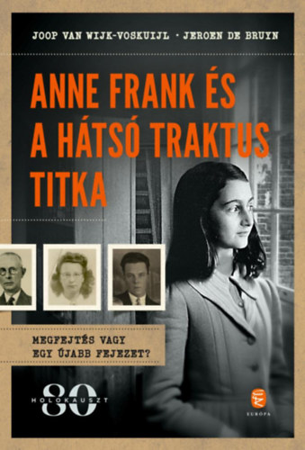 Jeroen De Bruyn Joop Van Wijk-Voskuijl - Anne Frank és a hátsó traktus titka