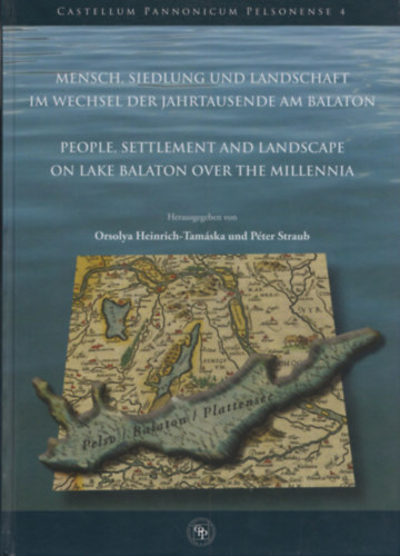 Straub Péter Tamáska Orsolya Heinrich - Mensch, Siedlung und Landschaft im Wechsel der Jahrtausende am Balaton - People, Settlement and Lanscape on Lake Balaton over the Millenia (CD-melléklettel)