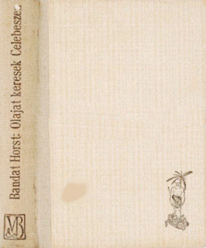 Horst Bandat - Olajat keresek Celebeszen