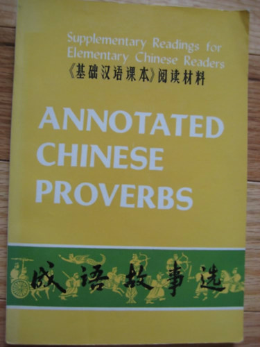 Sinolingua - Annotated Chinese Proverbs (Jegyzetekkel ell�tott k�nai k�zmond�sok angol nyelven)
