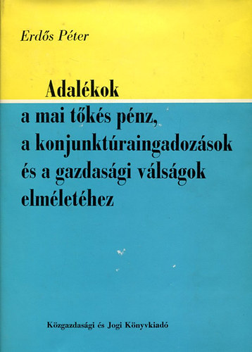 Adalkok a mai tks pnz, a konjunktraingadozsok s a gazdasgi vlsgok elmlethez