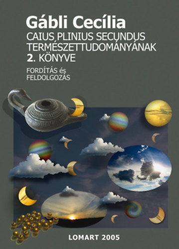 Gábli Cecília - Caius Plinius Secundus természettudományának 2. könyve
