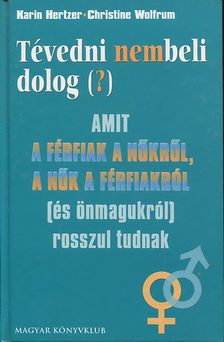 Karin Hertzer; Christine Wolfrum - Tvedni nembeli dolog(?)- Amit a frfiak a nkrl, a nk a frfiakrl (s nmagukrl) rosszul tudnak