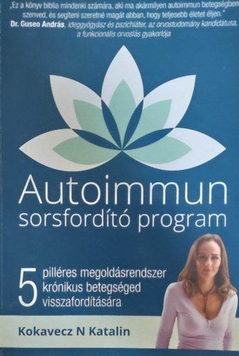 Kokavecz - Autoimmun sorsfordító program - 5 pilléres megoldásrendszer krónikus betegséged visszafordítására