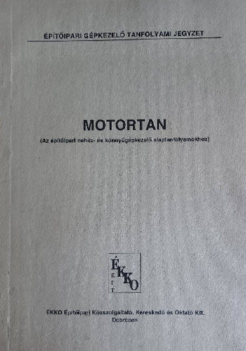 Kovács István - Veres Tibor - Motortan (Az építőipar nehéz- és könnyűgépkezelő alaptanfolyamokhoz)