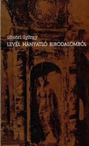 Gömöri György - Levél Hanyatló Birodalomból