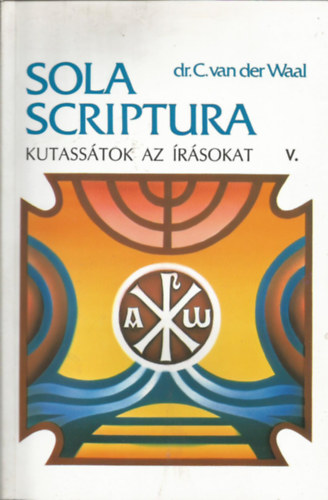 Dr. C. van der Waal - Sola Scriptura Kutasstok az rsokat V. zsais-Dniel