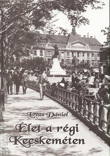 Lovas D�niel - �let a r�gi Kecskem�ten