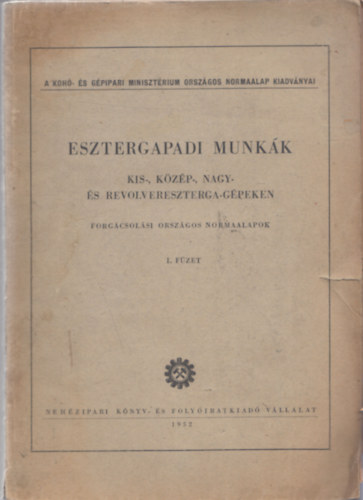 Csath Dezső - Esztergaipari munkák (Kis-, közép-, nagy- és revolvereszterga-gépeken) 1. füzet (mellékletekkel)