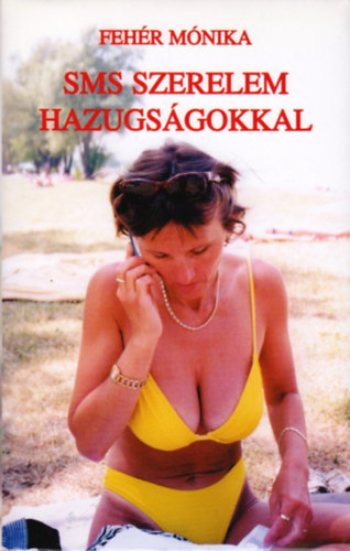 Fehér Mónika - SMS szerelem hazugságokkal