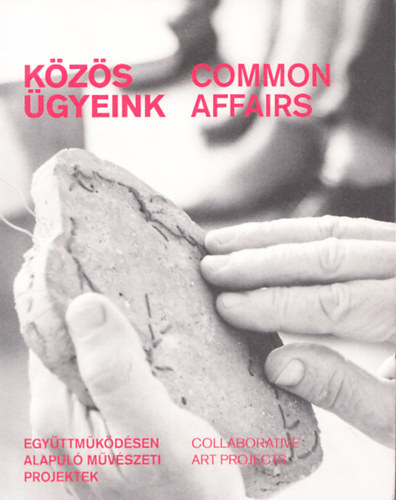 K�z�s �gyeink (Egy�ttm�k�d�sen alapul� m�v�szeti projektek) - Common affairs (Collaborative art projects)