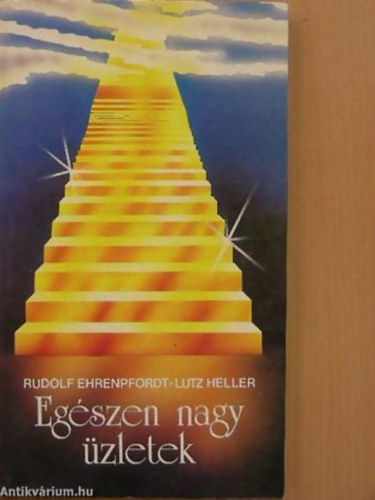 Rudolf Ehrenpfordt - Lutz Heller - Eg�szen nagy �zletek T�RT�NETEK REP�L� ISTENEKR�L, PATK�NYFOG�KR�L, TIGRISEKR�L �S M�S PROFITVAD�SZOKR�L