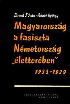 Berend; Rnki - Magyarorszg a fasiszta Nmetorszg "letterben" 1933-1939