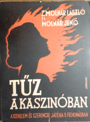 Z. Moln�r L�szl� - Moln�r Jen� - T�z a kaszin�ban. A szerelem �s szerencse j�t�ka 3 felvon�sban (nyolc k�p)