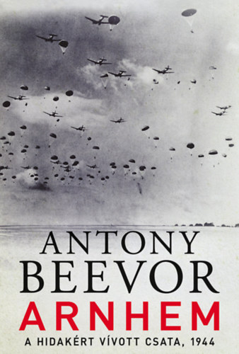Antony Beevor - Arnhem